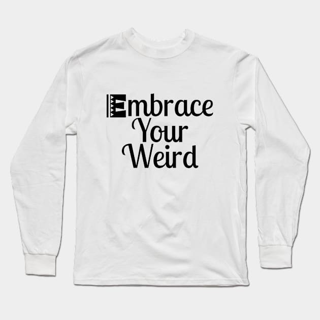 Embrace Your Weird Long Sleeve T-Shirt by Color Fluffy